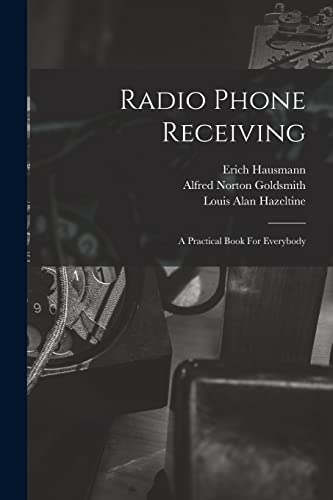 Imagen de archivo de Radio Phone Receiving: A Practical Book For Everybody a la venta por Lucky's Textbooks