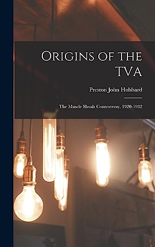 Stock image for Origins of the TVA; the Muscle Shoals Controversy, 1920-1932 for sale by Lucky's Textbooks