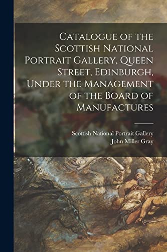 Stock image for Catalogue of the Scottish National Portrait Gallery, Queen Street, Edinburgh, Under the Management of the Board of Manufactures for sale by Chiron Media