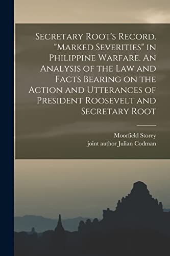 Imagen de archivo de Secretary Root's Record. "Marked Severities" in Philippine Warfare. An Analysis of the Law and Facts Bearing on the Action and Utterances of President Roosevelt and Secretary Root a la venta por Chiron Media