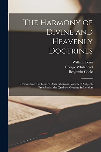 Stock image for The Harmony of Divine and Heavenly Doctrines: Demonstrated in Sundry Declarations on Variety of Subjects Preached at the Quakers Meetings in London for sale by Chiron Media