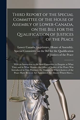 9781014358905: Third Report of the Special Committee of the House of Assembly of Lower-Canada, on the Bill for the Qualification of Justices of the Peace ... What Time and in What Manner the Office Of...
