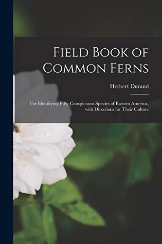 Imagen de archivo de Field Book of Common Ferns; for Identifying Fifty Conspicuous Species of Eastern America, With Directions for Their Culture a la venta por GreatBookPrices