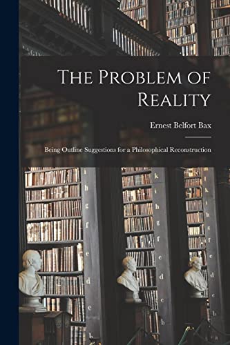 9781014361684: The Problem of Reality: Being Outline Suggestions for a Philosophical Reconstruction