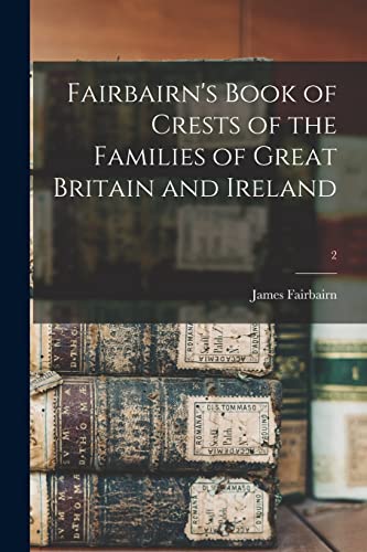 Stock image for Fairbairn's Book of Crests of the Families of Great Britain and Ireland; 2 for sale by GreatBookPrices