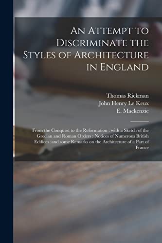 Imagen de archivo de An Attempt to Discriminate the Styles of Architecture in England: From the Conquest to the Reformation: With a Sketch of the Grecian and Roman Orders: . on the Architecture of a Part of France a la venta por Lucky's Textbooks