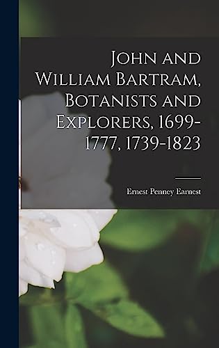 9781014368140: John and William Bartram, Botanists and Explorers, 1699-1777, 1739-1823