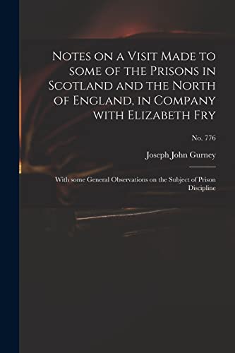 Beispielbild fr Notes on a Visit Made to Some of the Prisons in Scotland and the North of England, in Company With Elizabeth Fry: With Some General Observations on the Subject of Prison Discipline; no. 776 zum Verkauf von Lucky's Textbooks