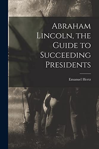 Stock image for Abraham Lincoln, the Guide to Succeeding Presidents for sale by Lucky's Textbooks