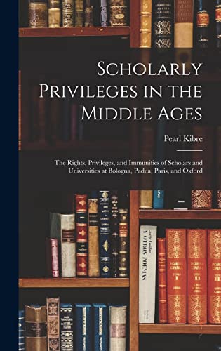 9781014371249: Scholarly Privileges in the Middle Ages: the Rights, Privileges, and Immunities of Scholars and Universities at Bologna, Padua, Paris, and Oxford