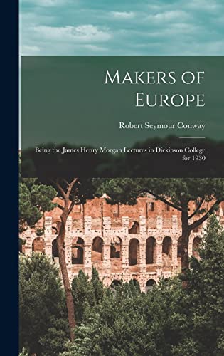 Imagen de archivo de Makers of Europe: Being the James Henry Morgan Lectures in Dickinson College for 1930 a la venta por Lucky's Textbooks