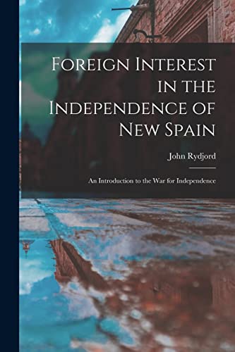 Stock image for Foreign Interest in the Independence of New Spain: an Introduction to the War for Independence for sale by Lucky's Textbooks