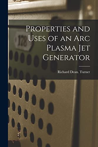 Stock image for Properties and Uses of an Arc Plasma Jet Generator for sale by Lucky's Textbooks