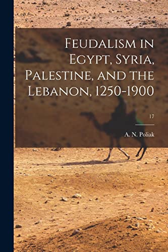 Stock image for Feudalism in Egypt, Syria, Palestine, and the Lebanon, 1250-1900; 17 for sale by GreatBookPrices