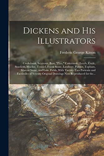 Stock image for Dickens and His Illustrators: Cruikshank, Seymour, Buss, "Phiz," Cattermole, Leech, Coyle, Stanfield, Maclise, Tenniel, Frank Stone, Landseer, Palmer, . and Facsimiles of Seventy Original. for sale by Lucky's Textbooks