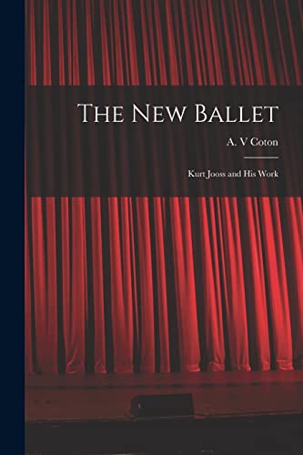 Imagen de archivo de The New Ballet: Kurt Jooss and His Work a la venta por GreatBookPrices