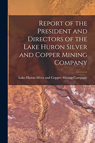 Stock image for Report of the President and Directors of the Lake Huron Silver and Copper Mining Company [microform] for sale by PBShop.store US