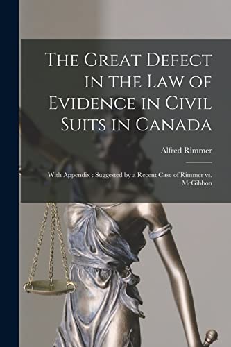Imagen de archivo de The Great Defect in the Law of Evidence in Civil Suits in Canada [microform]: With Appendix: Suggested by a Recent Case of Rimmer Vs. McGibbon a la venta por Lucky's Textbooks
