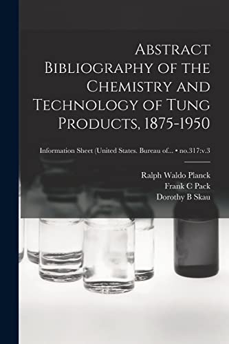 Stock image for Abstract Bibliography of the Chemistry and Technology of Tung Products, 1875-1950; no.317: v.3 for sale by Lucky's Textbooks