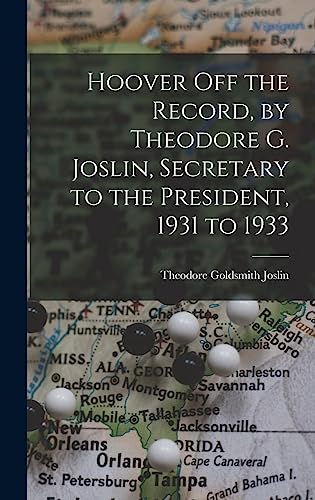 Stock image for Hoover off the Record, by Theodore G. Joslin, Secretary to the President, 1931 to 1933 for sale by Lucky's Textbooks