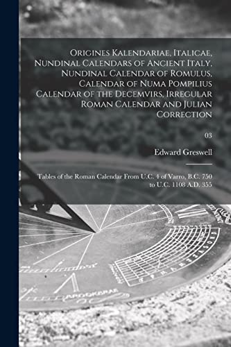 9781014389435: Origines Kalendariae, Italicae, Nundinal Calendars of Ancient Italy, Nundinal Calendar of Romulus, Calendar of Numa Pompilius Calendar of the ... the Roman Calendar From U.C. 4 of Varro,...;