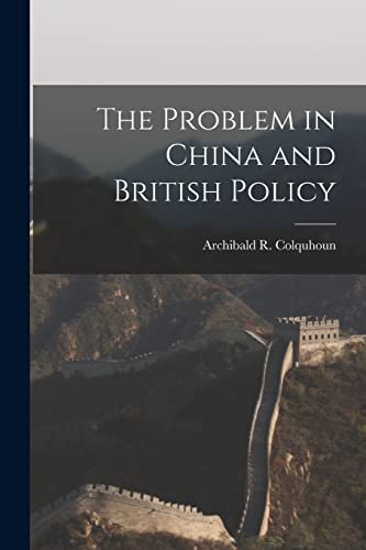 Imagen de archivo de The Problem in China and British Policy a la venta por Ria Christie Collections