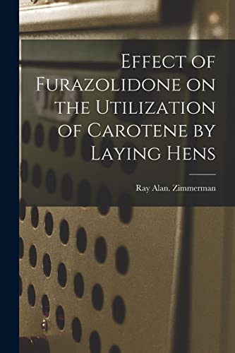 Stock image for Effect of Furazolidone on the Utilization of Carotene by Laying Hens for sale by Lucky's Textbooks