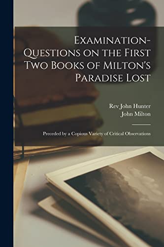 Stock image for Examination-questions on the First Two Books of Milton's Paradise Lost [microform] : Preceded by a Copious Variety of Critical Observations for sale by Ria Christie Collections