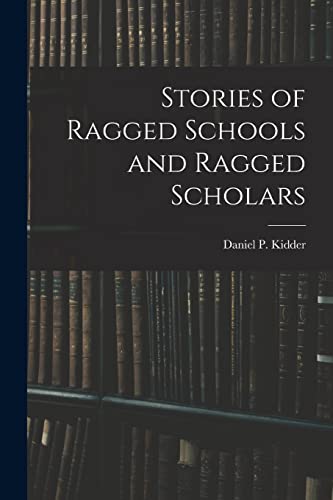 Beispielbild fr Stories of Ragged Schools and Ragged Scholars zum Verkauf von Lucky's Textbooks