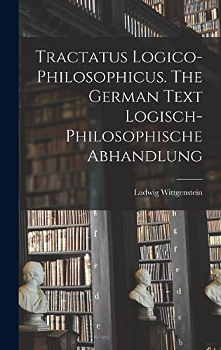 Beispielbild fr Tractatus Logico-philosophicus. The German Text Logisch-philosophische Abhandlung zum Verkauf von GreatBookPrices