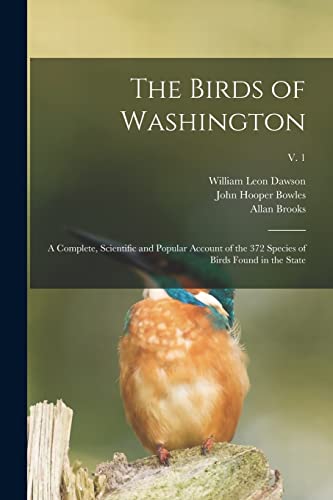 Stock image for The Birds of Washington: a Complete, Scientific and Popular Account of the 372 Species of Birds Found in the State; v. 1 for sale by Lucky's Textbooks