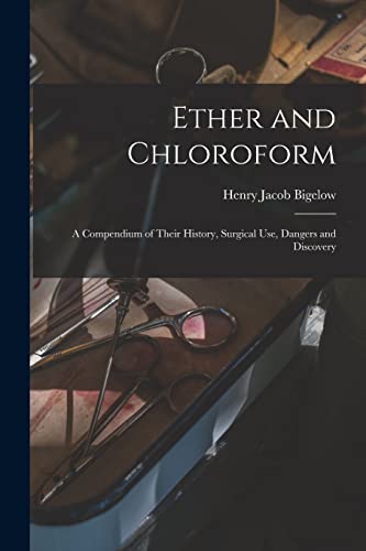 9781014401878: Ether and Chloroform: a Compendium of Their History, Surgical Use, Dangers and Discovery