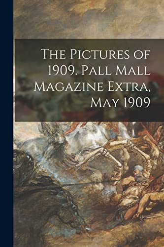 Stock image for The Pictures of 1909. Pall Mall Magazine Extra, May 1909 for sale by Lucky's Textbooks