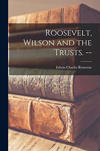 9781014403995: Roosevelt, Wilson and the Trusts. --