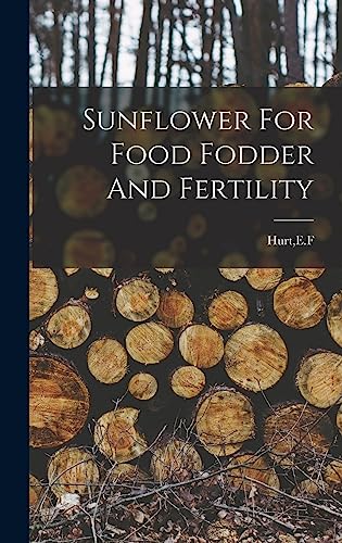 Stock image for Sunflower For Food Fodder And Fertility for sale by GreatBookPrices