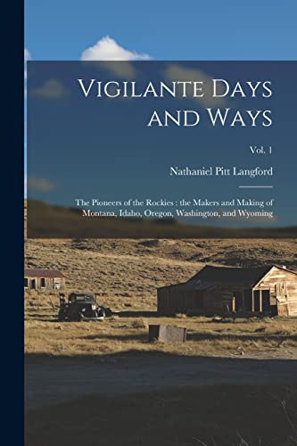 Imagen de archivo de Vigilante Days and Ways; the Pioneers of the Rockies: the Makers and Making of Montana, Idaho, Oregon, Washington, and Wyoming; Vol. 1 a la venta por Lucky's Textbooks