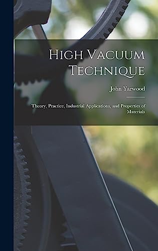 Stock image for High Vacuum Technique; Theory, Practice, Industrial Applications, and Properties of Materials for sale by GreatBookPrices