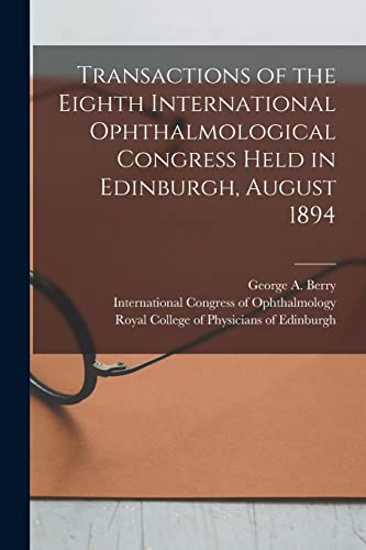Stock image for Transactions of the Eighth International Ophthalmological Congress Held in Edinburgh, August 1894 for sale by THE SAINT BOOKSTORE