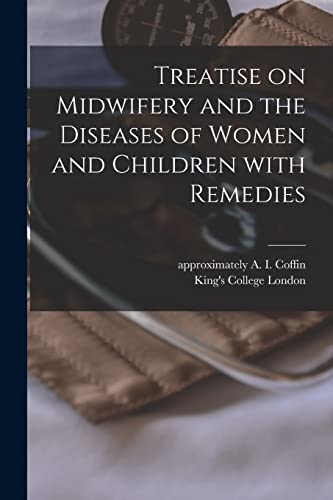 Imagen de archivo de Treatise on Midwifery and the Diseases of Women and Children With Remedies [electronic Resource] a la venta por Ria Christie Collections