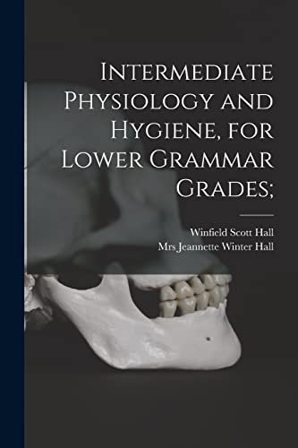 Stock image for Intermediate Physiology and Hygiene; for Lower Grammar Grades; for sale by Ria Christie Collections