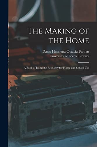 Imagen de archivo de The Making of the Home : a Book of Domestic Economy for Home and School Use a la venta por Ria Christie Collections