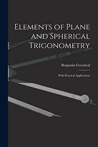 9781014413154: Elements of Plane and Spherical Trigonometry: With Practical Applications