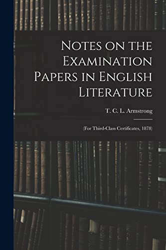 Stock image for Notes on the Examination Papers in English Literature : (for Third-class Certificates; 1878) for sale by Ria Christie Collections