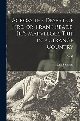 9781014414687: Across the Desert of Fire, or, Frank Reade, Jr.'s Marvelous Trip in a Strange Country; no. 72