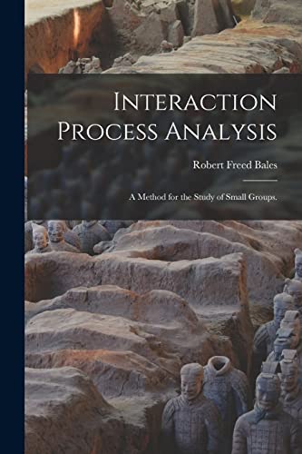 Imagen de archivo de Interaction Process Analysis; a Method for the Study of Small Groups. a la venta por GreatBookPrices