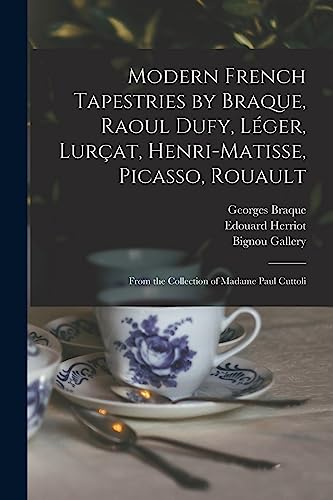 Stock image for Modern French Tapestries by Braque, Raoul Dufy, Lger, Lurat, Henri-Matisse, Picasso, Rouault: From the Collection of Madame Paul Cuttoli for sale by Lucky's Textbooks