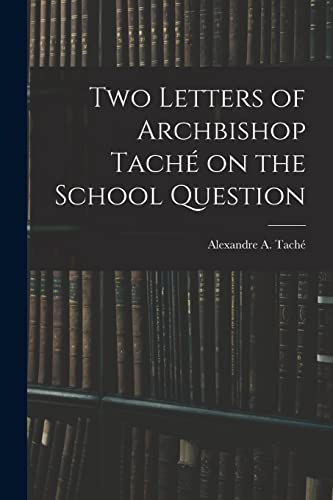 Stock image for Two Letters of Archbishop Tache on the School Question [microform] for sale by THE SAINT BOOKSTORE