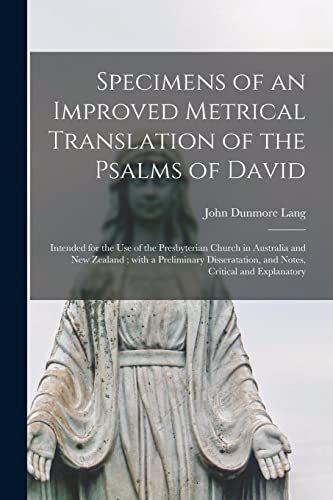 Beispielbild fr Specimens of an Improved Metrical Translation of the Psalms of David: Intended for the Use of the Presbyterian Church in Australia and New Zealand; . and Notes, Critical and Explanatory zum Verkauf von Lucky's Textbooks