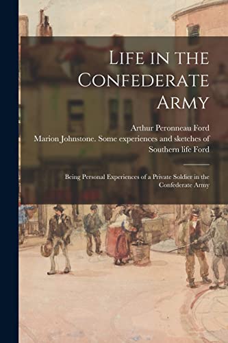 9781014424006: Life in the Confederate Army: Being Personal Experiences of a Private Soldier in the Confederate Army