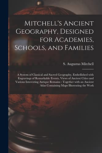 Stock image for Mitchell's Ancient Geography, Designed for Academies, Schools, and Families : a System of Classical and Sacred Geography, Embellished With Engravings for sale by GreatBookPrices